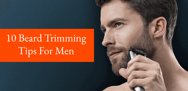 Top 10 Beard Trimming Tips Every Man Should Know