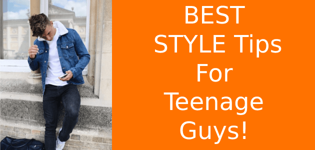 Best Style Tips For TEENAGE Guys 2022