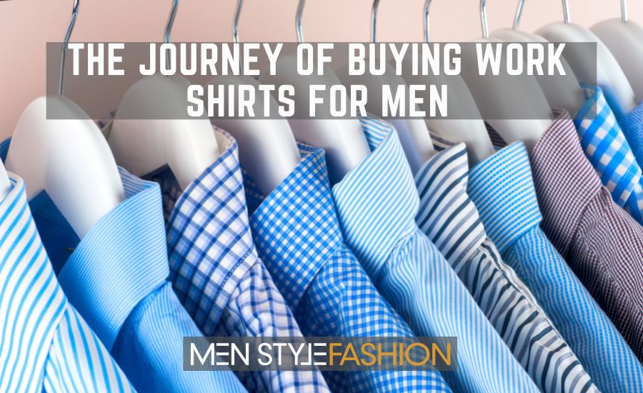 The Journey Of Buying Work Shirts For Men