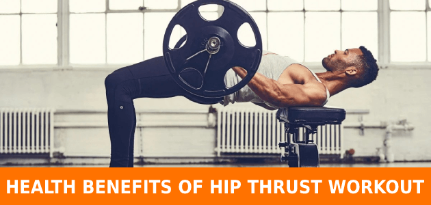 Top 5 Amazing Benefits Of Doing Hip Thrust Workout For Men