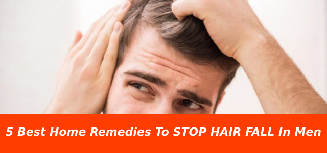 Top 5 Best Home Remedies To STOP HAIR FALL In Men