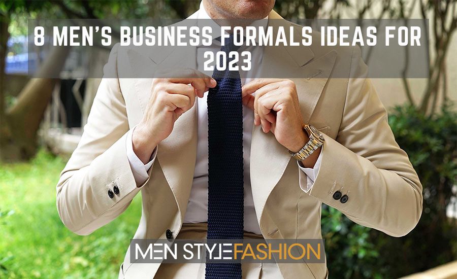 8 Men’s Business Formals Ideas for 2023