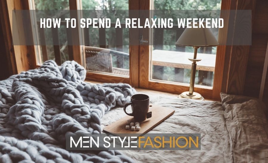 How To Spend A Relaxing Weekend