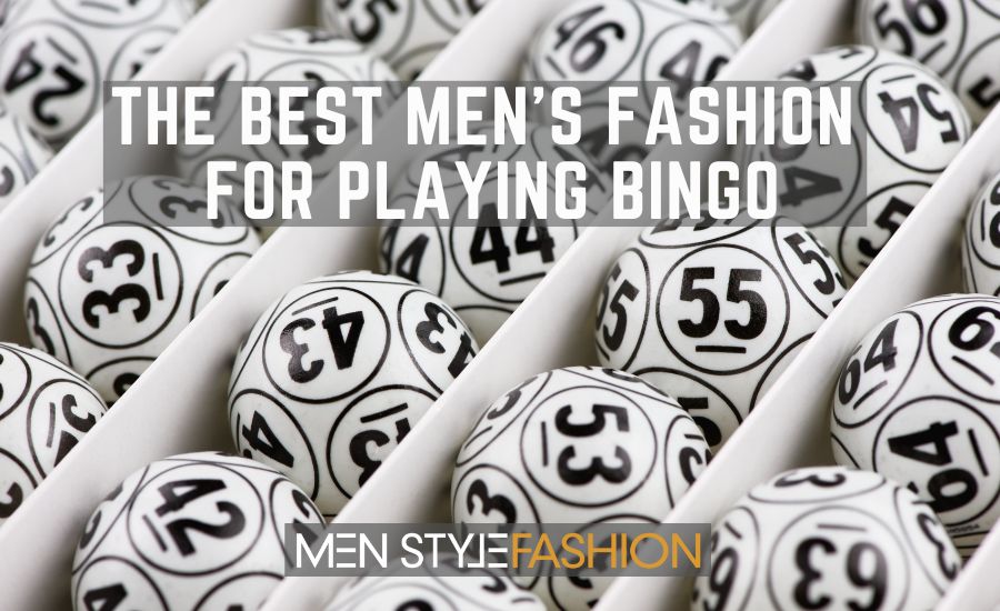 The Best Men’s Fashion for Playing Bingo