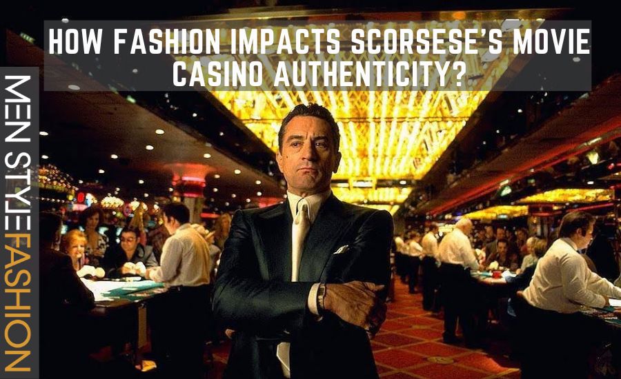 How Fashion Impacts Scorsese’s Movie Casino Authenticity?