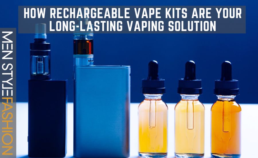 How Rechargeable Vape Kits Are Your Long-Lasting Vaping Solution