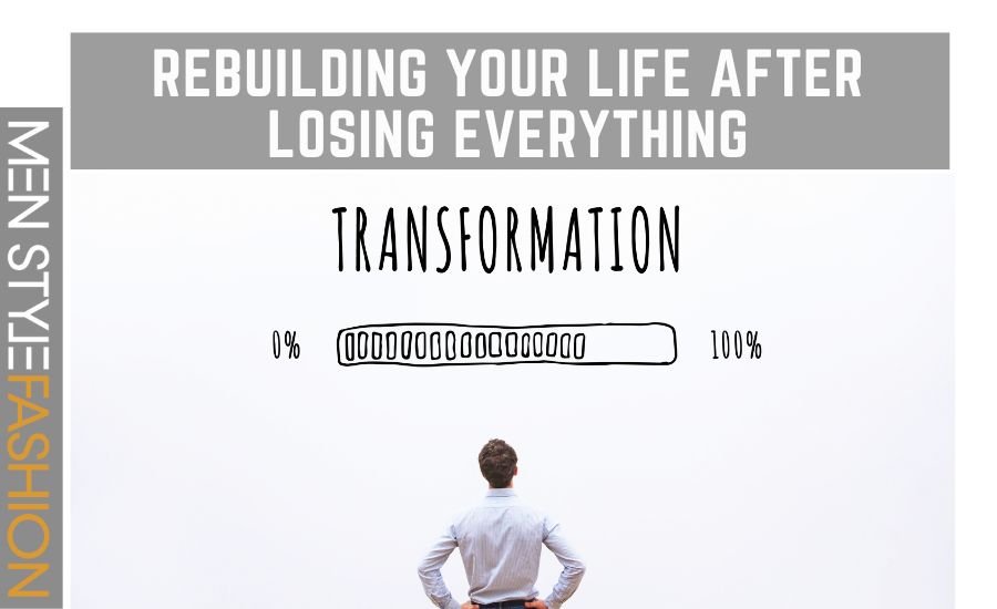 Rebuilding Your Life After Losing Everything