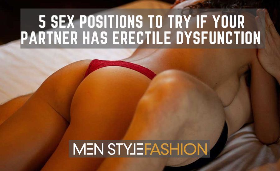 5 Sex Positions to Try if your Partner Has Erectile Dysfunction 