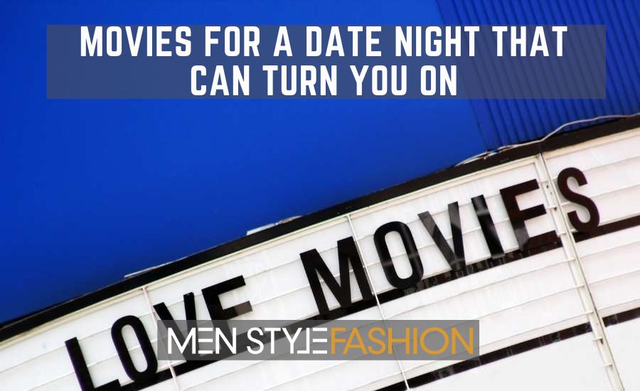 Movies for a Date Night That Can Turn You On