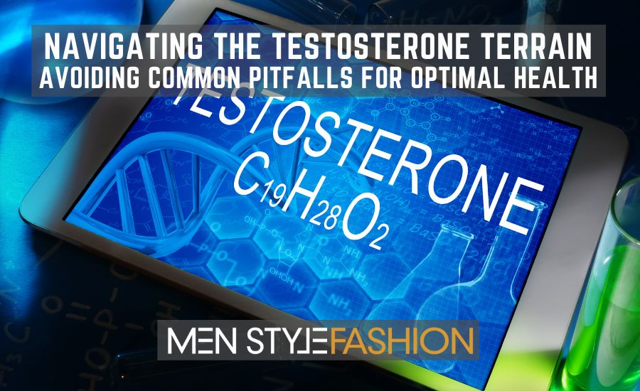 Navigating the Testosterone Terrain – Avoiding Common Pitfalls for Optimal Health