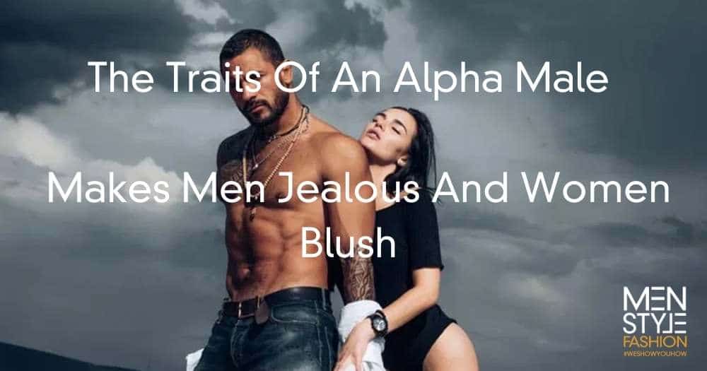 The Traits Of An Alpha Male That Makes Men Jealous And Women Blush