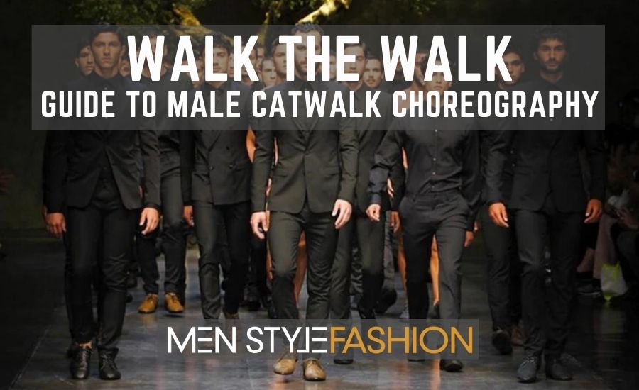 Walk the Walk – Guide To Male Catwalk Choreography