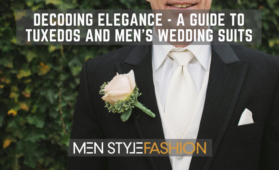 Decoding Elegance – A Guide to Tuxedos and Men’s Wedding Suits