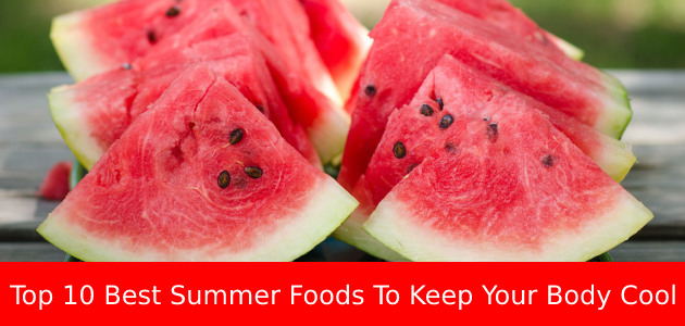 Top 10 Summer Foods to Keep You Cool and Refreshed!