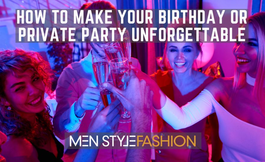 How to Make Your Birthday or Private Party Unforgettable