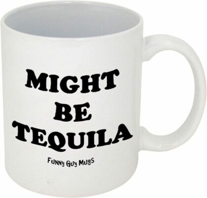 Funny Guy Mugs Might Be Tequila Ceramic Coffee Mug