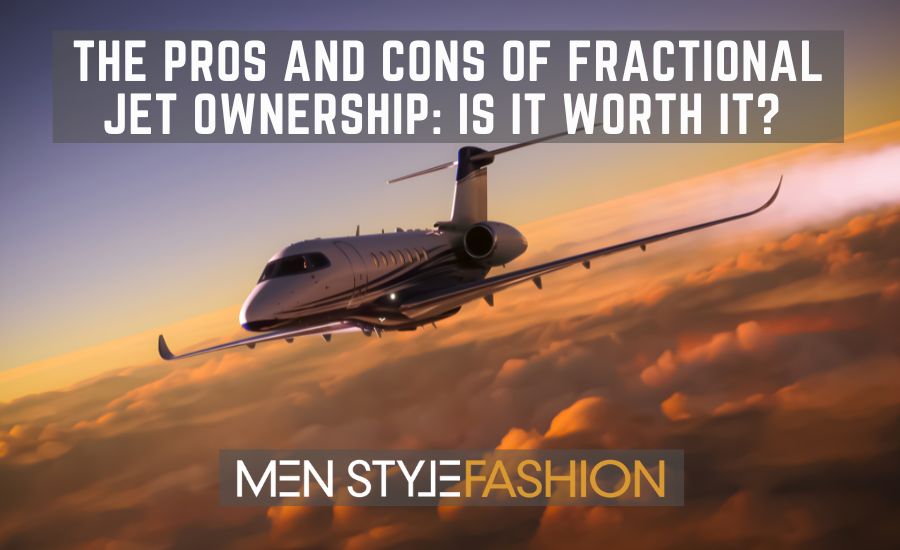 The Pros and Cons of Fractional Jet Ownership: Is It Worth It?