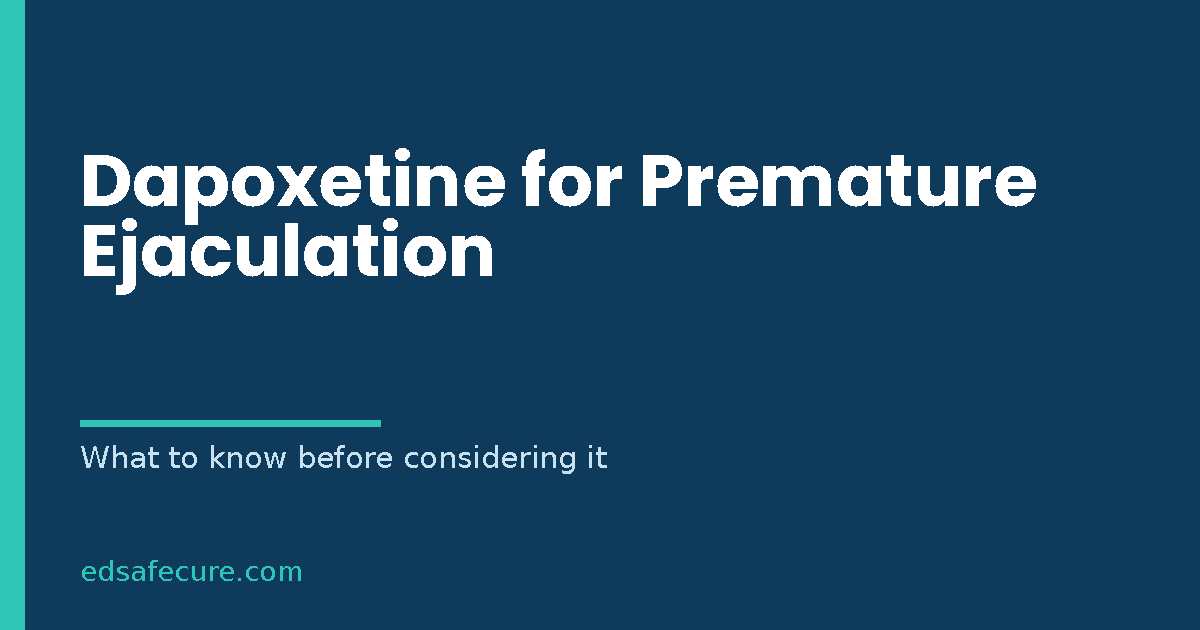 Dapoxetine for Premature Ejaculation: What to Know Before Considering It