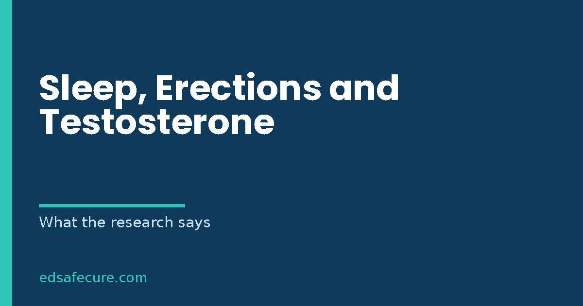 Sleep, Erections and Testosterone: What the Research Says