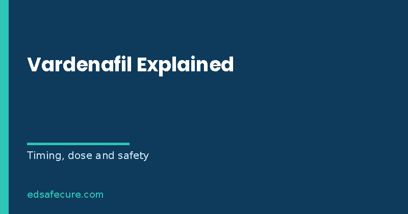 Vardenafil Explained: How It Works, Timing, Dose and Safety
